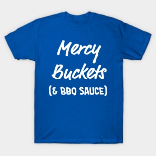 Mercy Buckets (& BBQ Sauce) - White Text T-Shirt